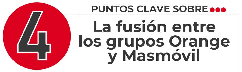4 claves sobre la fusión entre Orange y Masmóvil